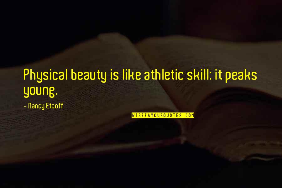 Rhapsodies In Black Quotes By Nancy Etcoff: Physical beauty is like athletic skill: it peaks