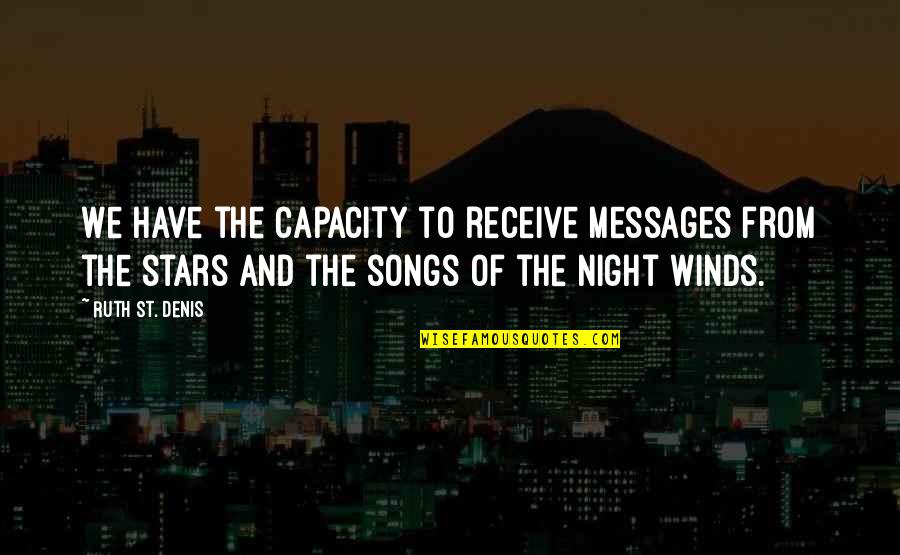 Rhapsodies In Black Quotes By Ruth St. Denis: We have the capacity to receive messages from Rhapsodies In Black Quotes By Ruth St. Denis: We have the capacity to receive messages from