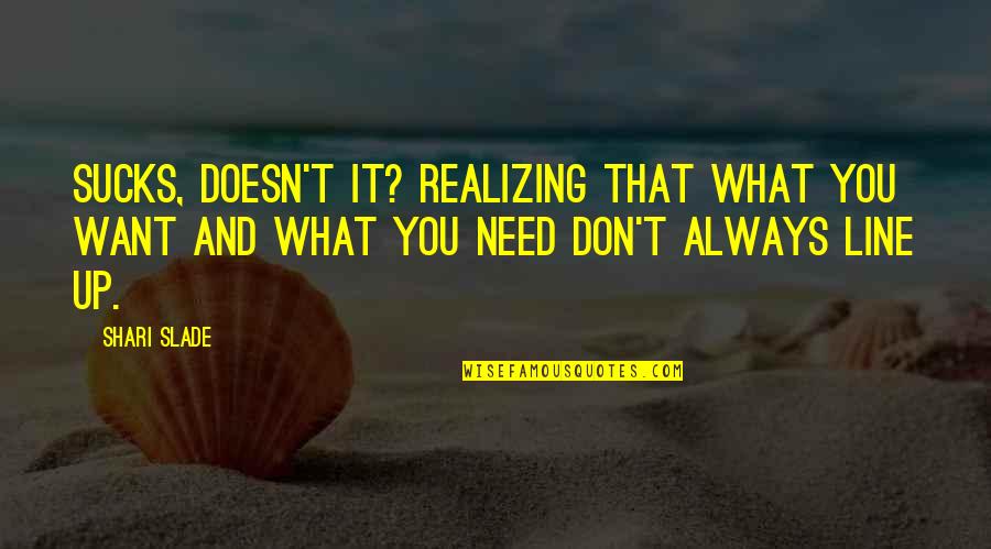 Rhapsodies In Black Quotes By Shari Slade: Sucks, doesn't it? Realizing that what you want