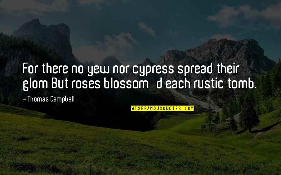 Rhapsodizing In A Sentence Quotes By Thomas Campbell: For there no yew nor cypress spread their