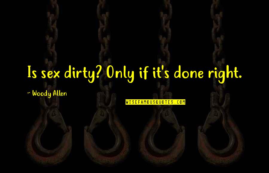 Rhasaan Orange Quotes By Woody Allen: Is sex dirty? Only if it's done right.