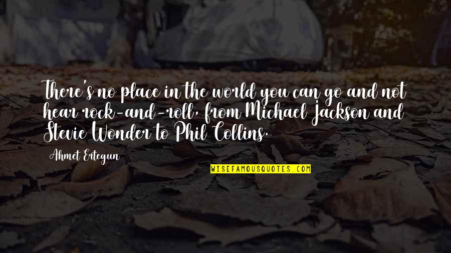 Rhauk Quotes By Ahmet Ertegun: There's no place in the world you can Rhauk Quotes By Ahmet Ertegun: There's no place in the world you can