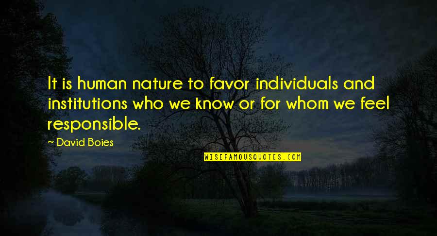 Rhauk Quotes By David Boies: It is human nature to favor individuals and Rhauk Quotes By David Boies: It is human nature to favor individuals and