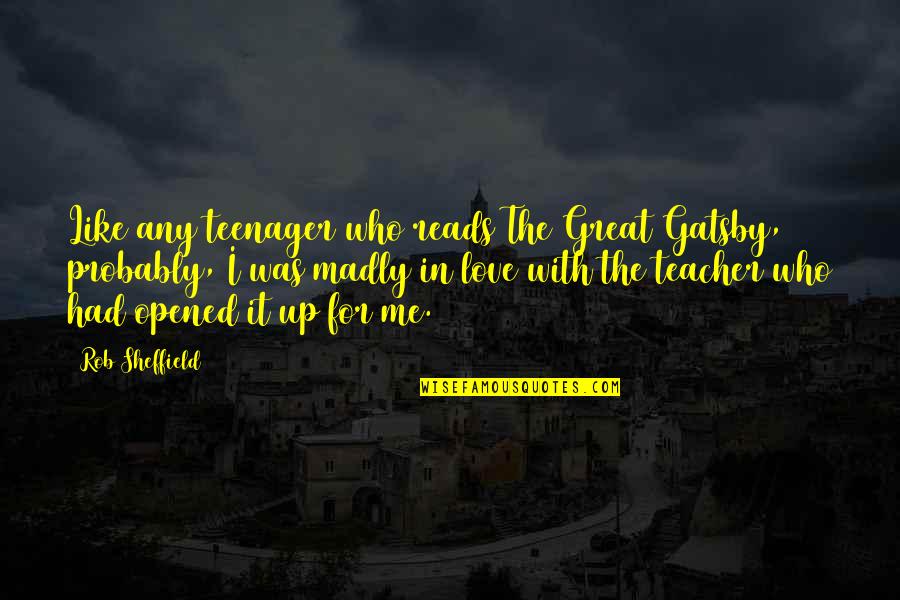 Rhau's Quotes By Rob Sheffield: Like any teenager who reads The Great Gatsby, Rhau's Quotes By Rob Sheffield: Like any teenager who reads The Great Gatsby,