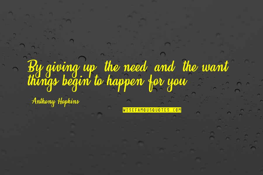 Rhazes Quotes By Anthony Hopkins: By giving up 'the need' and 'the want',