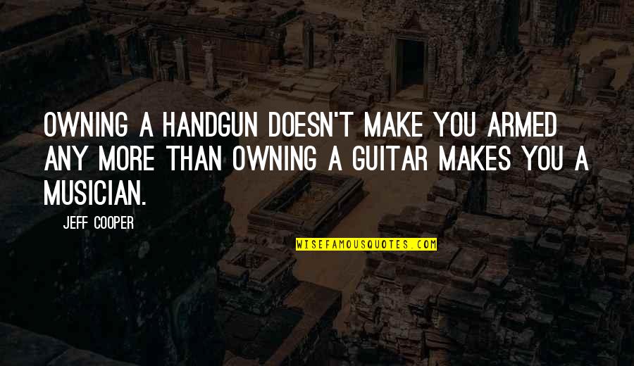 Rhb Stock Quotes By Jeff Cooper: Owning a handgun doesn't make you armed any Rhb Stock Quotes By Jeff Cooper: Owning a handgun doesn't make you armed any