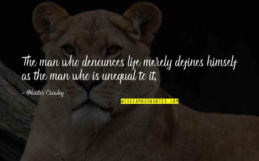 Rhcp Lyrics Quotes By Aleister Crowley: The man who denounces life merely defines himself Rhcp Lyrics Quotes By Aleister Crowley: The man who denounces life merely defines himself