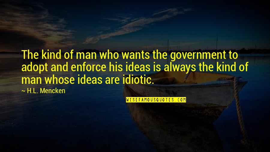 Rheagan Smith Quotes By H.L. Mencken: The kind of man who wants the government