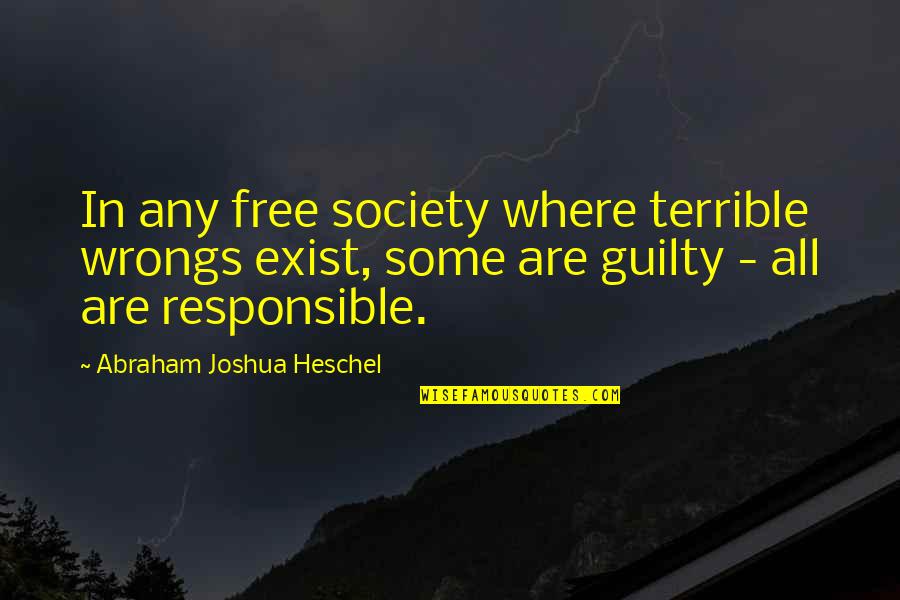 Rhee Gold Quotes By Abraham Joshua Heschel: In any free society where terrible wrongs exist,