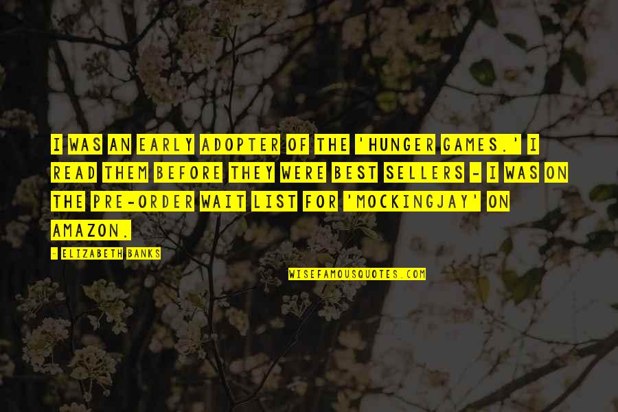 Rhee Gold Quotes By Elizabeth Banks: I was an early adopter of the 'Hunger Rhee Gold Quotes By Elizabeth Banks: I was an early adopter of the 'Hunger