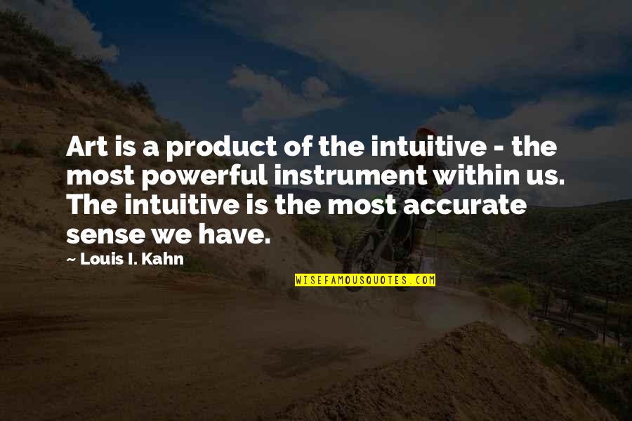 Rhee Gold Quotes By Louis I. Kahn: Art is a product of the intuitive -