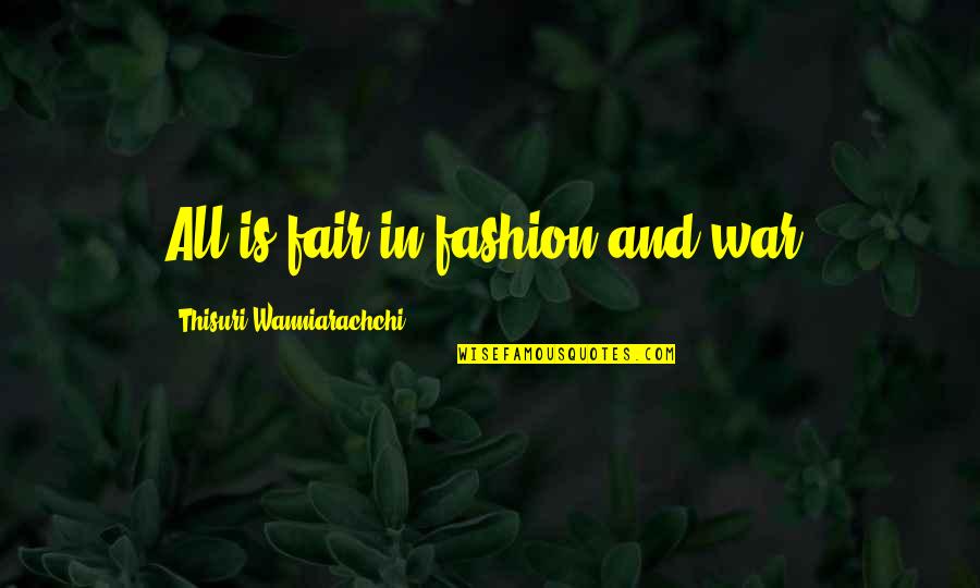 Rhei Quotes By Thisuri Wanniarachchi: All is fair in fashion and war.