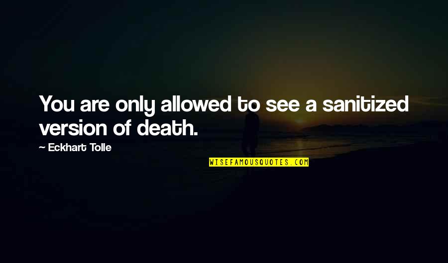 Rheinheimer And Associates Quotes By Eckhart Tolle: You are only allowed to see a sanitized