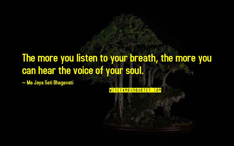 Rheinheimer And Associates Quotes By Ma Jaya Sati Bhagavati: The more you listen to your breath, the