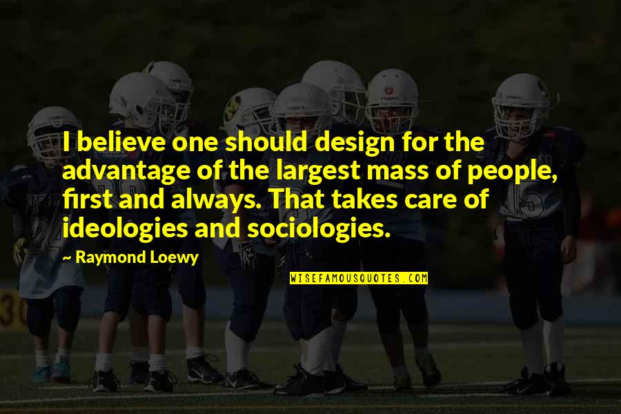 Rheinheimer And Associates Quotes By Raymond Loewy: I believe one should design for the advantage