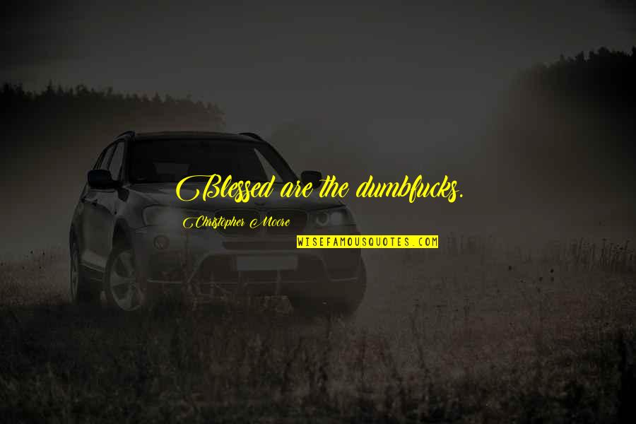 Rheinland Astilbe Quotes By Christopher Moore: Blessed are the dumbfucks. Rheinland Astilbe Quotes By Christopher Moore: Blessed are the dumbfucks.