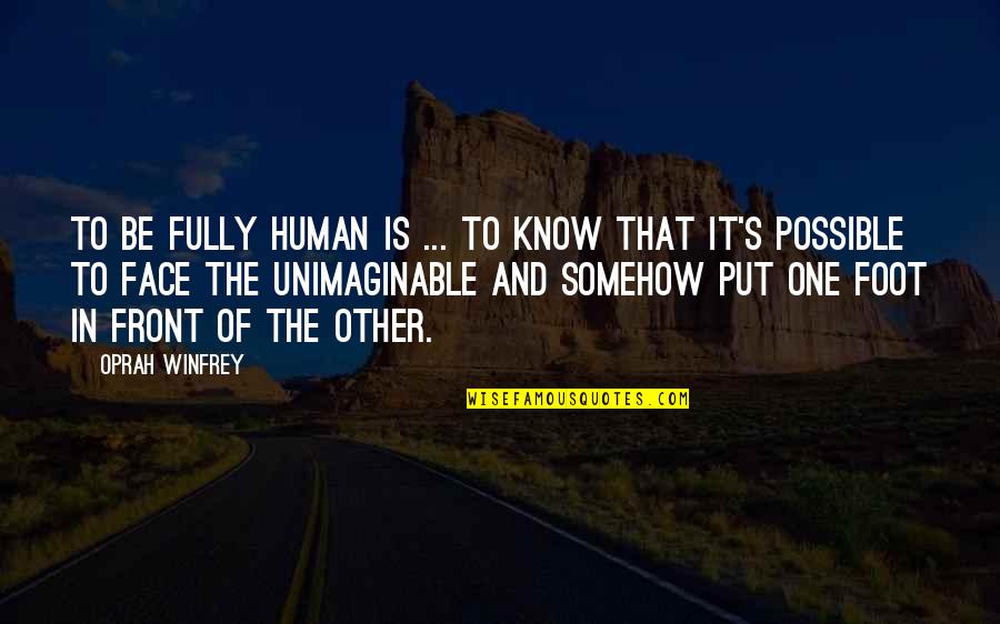 Rheintal Viande Quotes By Oprah Winfrey: To be fully human is ... to know