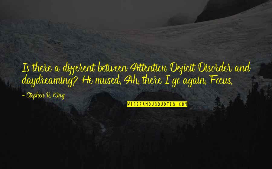 Rheintal Viande Quotes By Stephen R. King: Is there a different between Attention Deficit Disorder