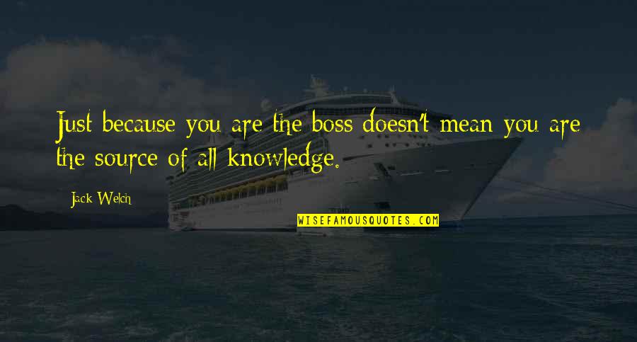 Rhenen Ouwehands Quotes By Jack Welch: Just because you are the boss doesn't mean