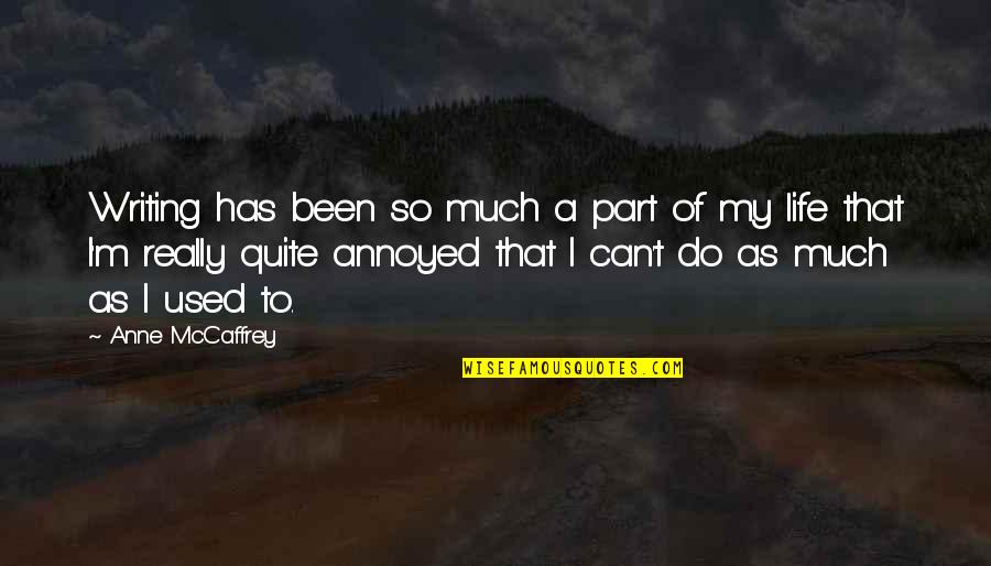 Rhenish High School Quotes By Anne McCaffrey: Writing has been so much a part of Rhenish High School Quotes By Anne McCaffrey: Writing has been so much a part of