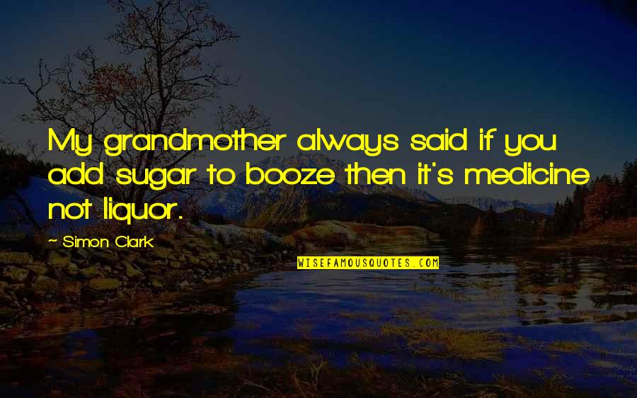 Rheobatrachus Silus Quotes By Simon Clark: My grandmother always said if you add sugar