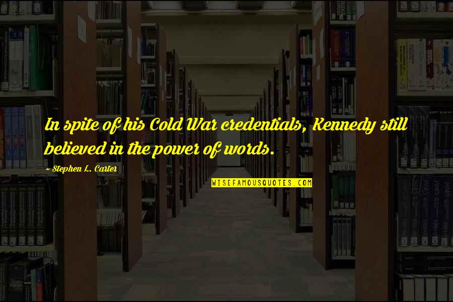 Rhetoric Persuasion Quotes By Stephen L. Carter: In spite of his Cold War credentials, Kennedy