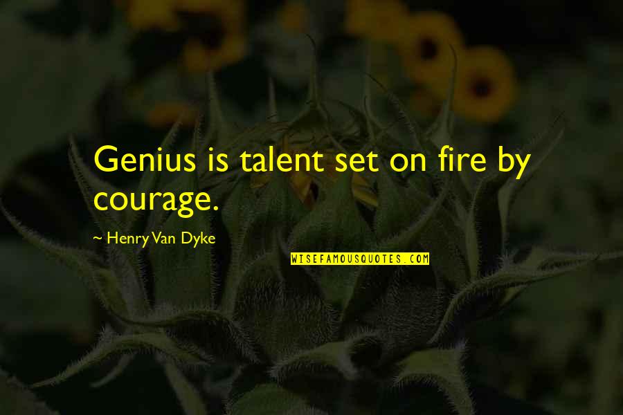 Rhetorical Artifact Quotes By Henry Van Dyke: Genius is talent set on fire by courage.