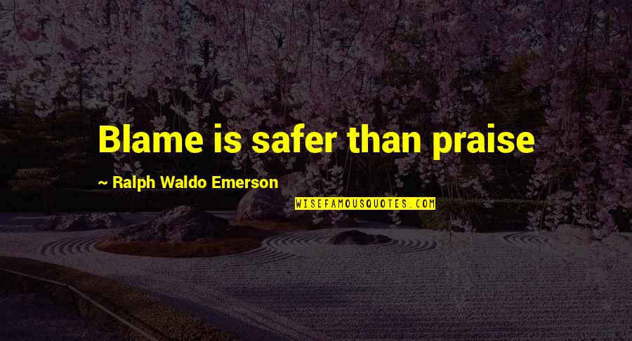 Rhetorical Artifact Quotes By Ralph Waldo Emerson: Blame is safer than praise
