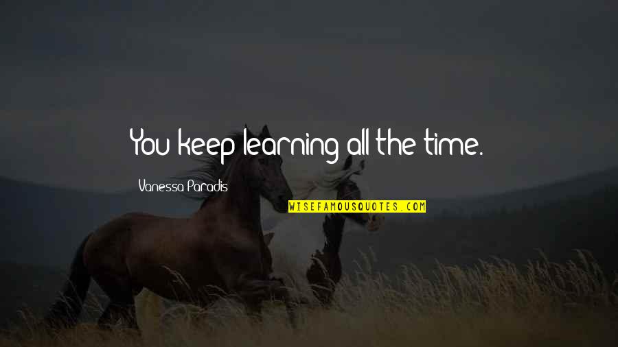 Rhetorical Strategy Quotes By Vanessa Paradis: You keep learning all the time.