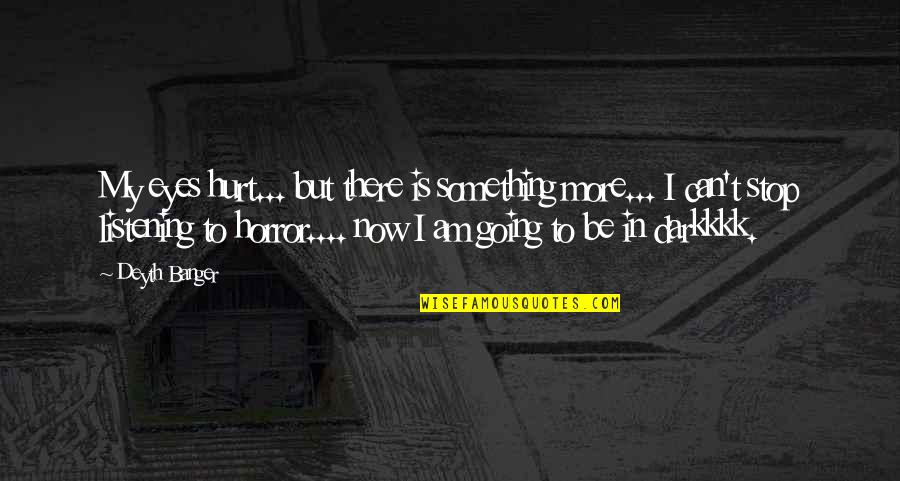 Rhetorical Weapon Quotes By Deyth Banger: My eyes hurt... but there is something more...