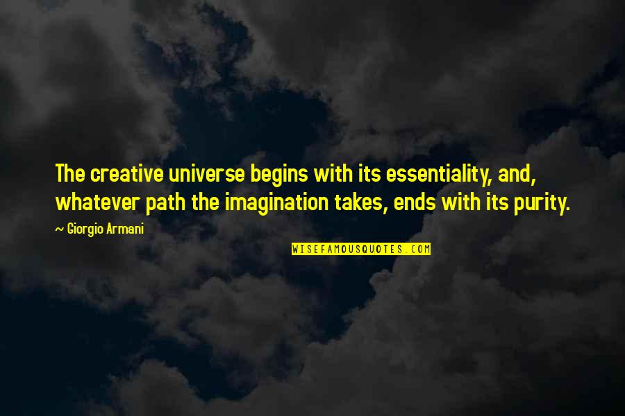 Rhetorical Weapon Quotes By Giorgio Armani: The creative universe begins with its essentiality, and,