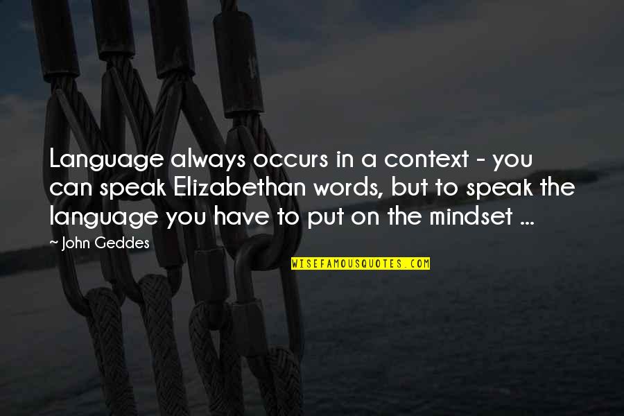 Rhetorician's Quotes By John Geddes: Language always occurs in a context - you