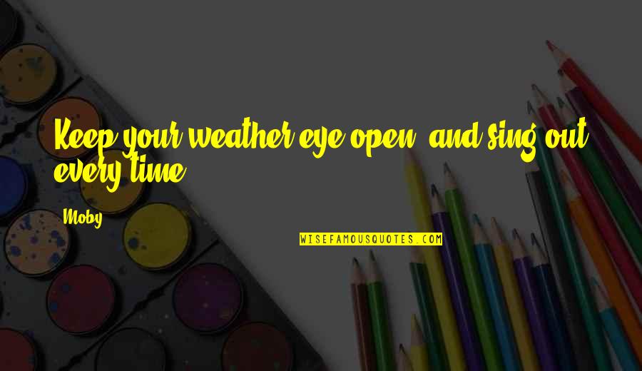 Rhetorician's Quotes By Moby: Keep your weather eye open, and sing out