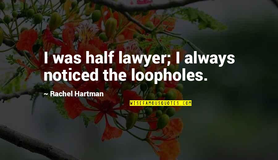 Rhetorics Pronunciation Quotes By Rachel Hartman: I was half lawyer; I always noticed the