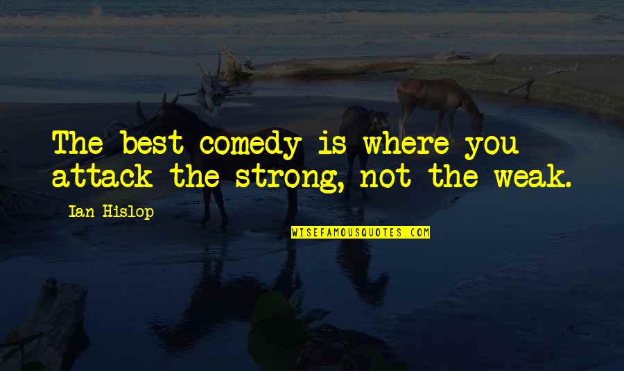 Rhett Butler Quotes By Ian Hislop: The best comedy is where you attack the