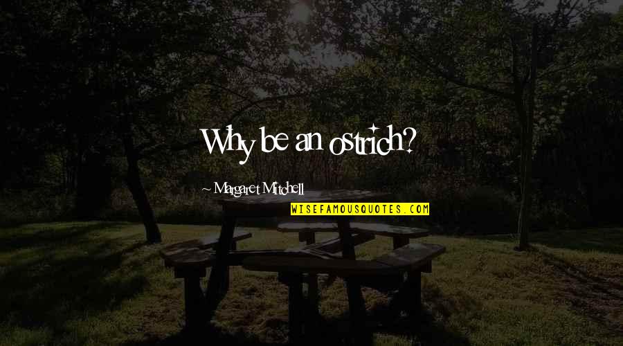 Rhett Butler Quotes By Margaret Mitchell: Why be an ostrich?