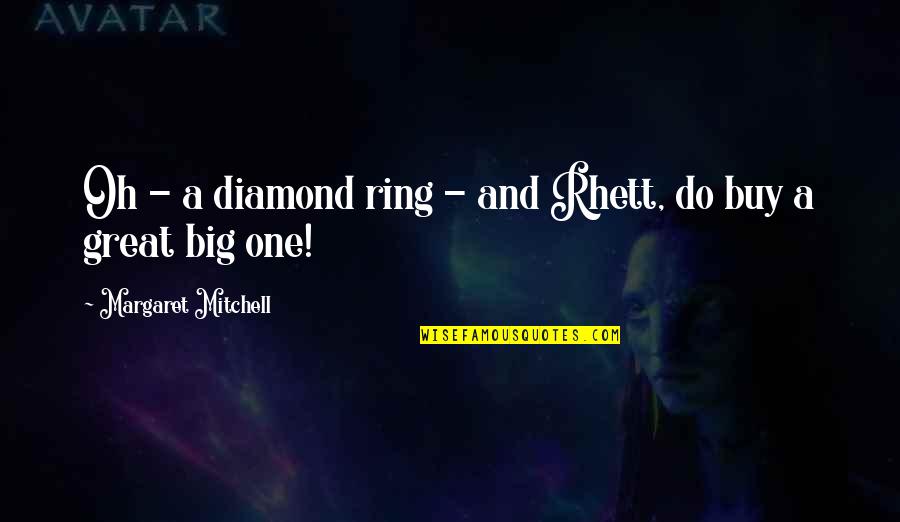 Rhett's Quotes By Margaret Mitchell: Oh - a diamond ring - and Rhett,