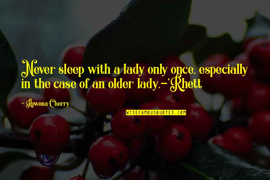 Rhett's Quotes By Rowena Cherry: Never sleep with a lady only once, especially