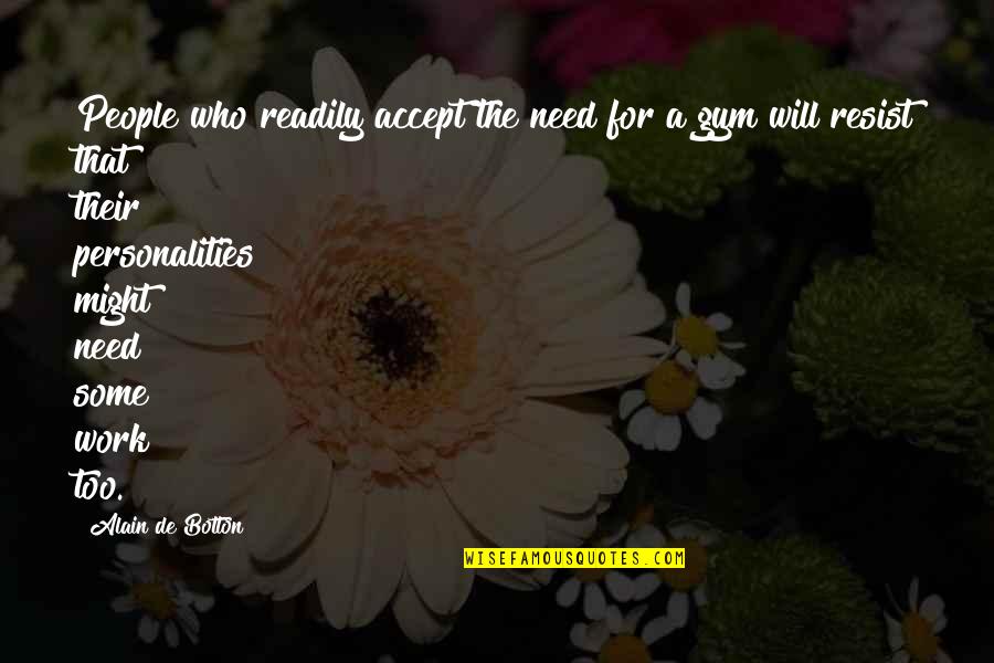 Rheuma Quotes By Alain De Botton: People who readily accept the need for a Rheuma Quotes By Alain De Botton: People who readily accept the need for a
