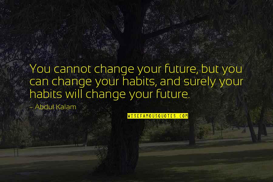 Rheumatics Quotes By Abdul Kalam: You cannot change your future, but you can