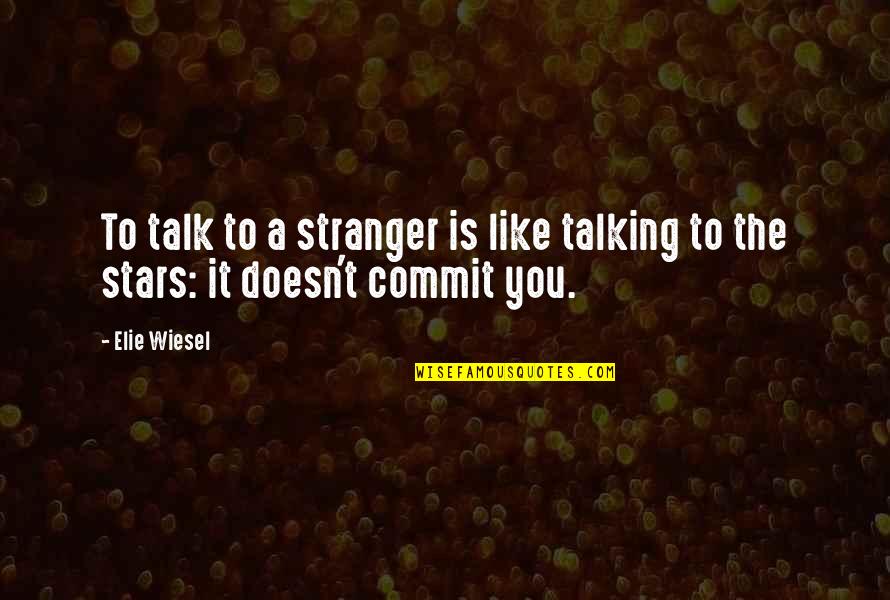 Rheumatisms Quotes By Elie Wiesel: To talk to a stranger is like talking