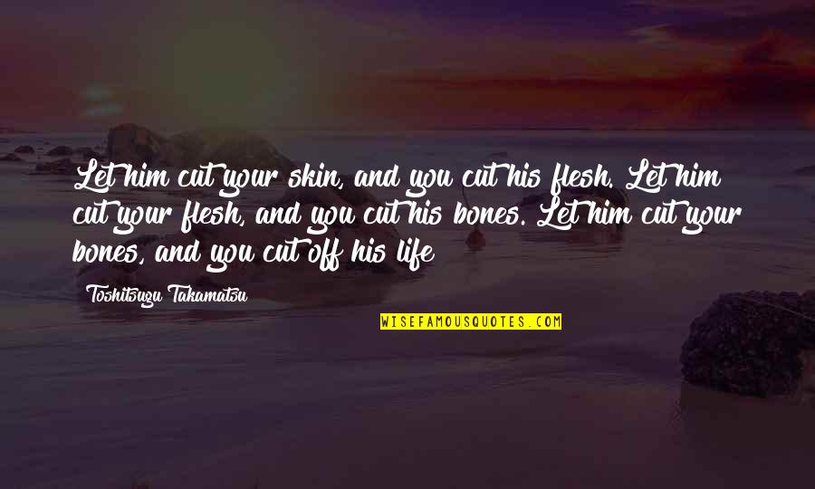 Rheumatoid Arthritis Funny Quotes By Toshitsugu Takamatsu: Let him cut your skin, and you cut