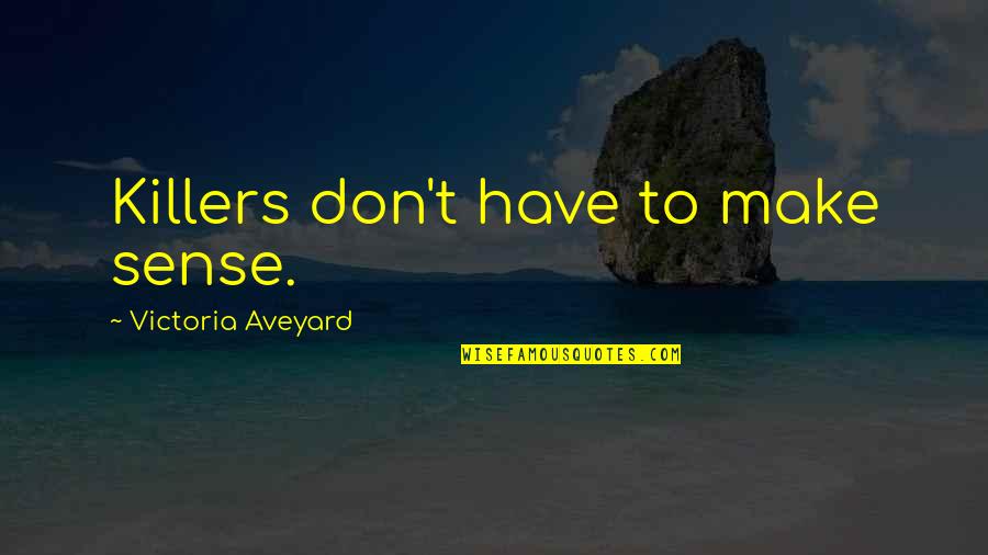 Rheumatoid Arthritis Motivational Quotes By Victoria Aveyard: Killers don't have to make sense. Rheumatoid Arthritis Motivational Quotes By Victoria Aveyard: Killers don't have to make sense.