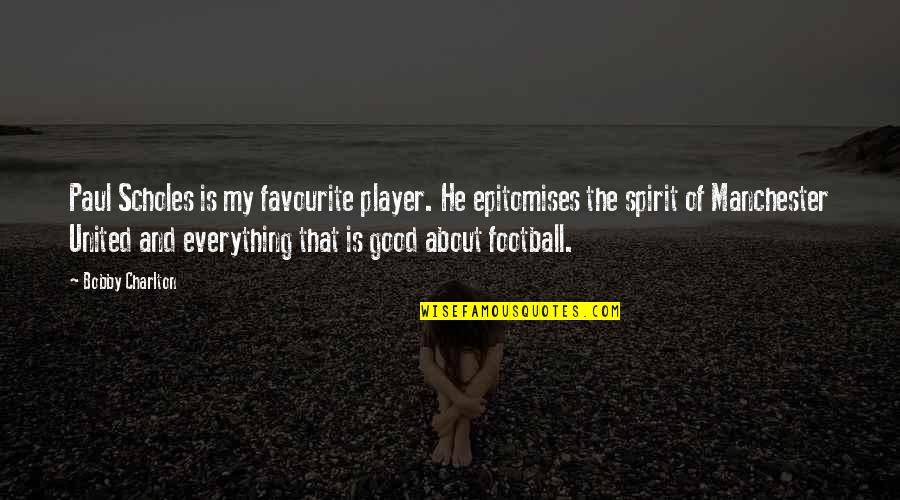 Rheumatoid Arthritis Strength Quotes By Bobby Charlton: Paul Scholes is my favourite player. He epitomises