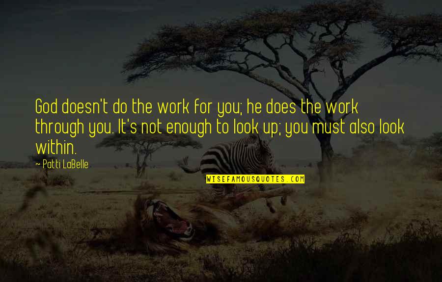 Rheumeton Quotes By Patti LaBelle: God doesn't do the work for you; he Rheumeton Quotes By Patti LaBelle: God doesn't do the work for you; he