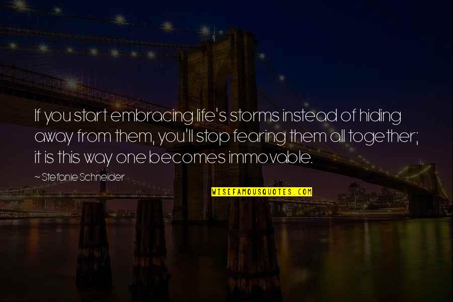 Rheumy In A Sentence Quotes By Stefanie Schneider: If you start embracing life's storms instead of