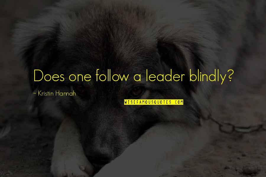 Rhev Quotes By Kristin Hannah: Does one follow a leader blindly?