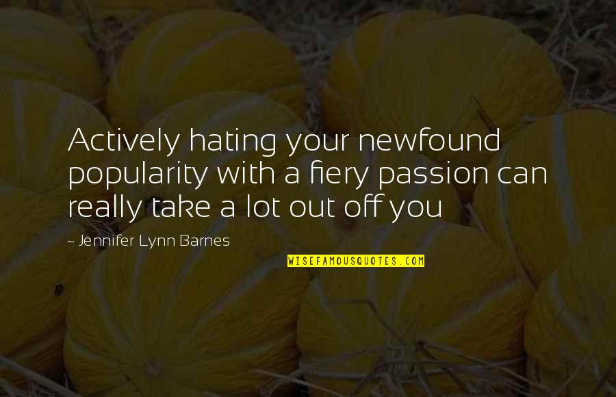 Rhialto Quotes By Jennifer Lynn Barnes: Actively hating your newfound popularity with a fiery