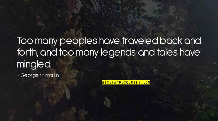 Rhiana Tokarz Quotes By George R R Martin: Too many peoples have traveled back and forth,