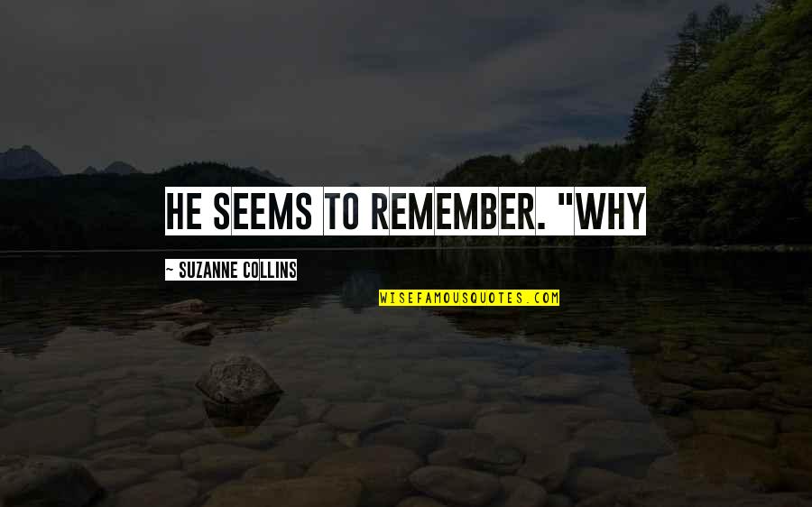 Rhiana Tokarz Quotes By Suzanne Collins: He seems to remember. "Why